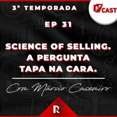 #31 R7 CAST COM MÁRCIO CASEMIRO - Science of Selling. A pergunta que é uma tapa na cara