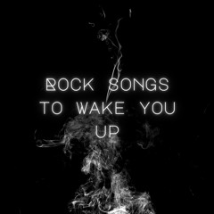 Rock Songs to Wake You Up