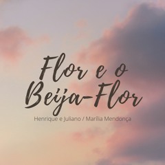 Flor E O Beija-Flor - Henrique e Juliano, Marília Mendonça (Cover por Bruninho)