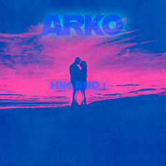 HIM AND I [ARKO EDIT]
