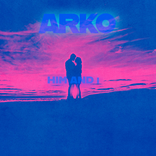 HIM AND I [ARKO EDIT]