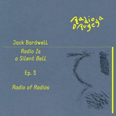 Ep. 3 Radio is a Silent Bell — Radio of Radios / Jack Bardwell / 28.04.2024