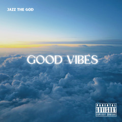 Jazz The God - GOOD VIBES