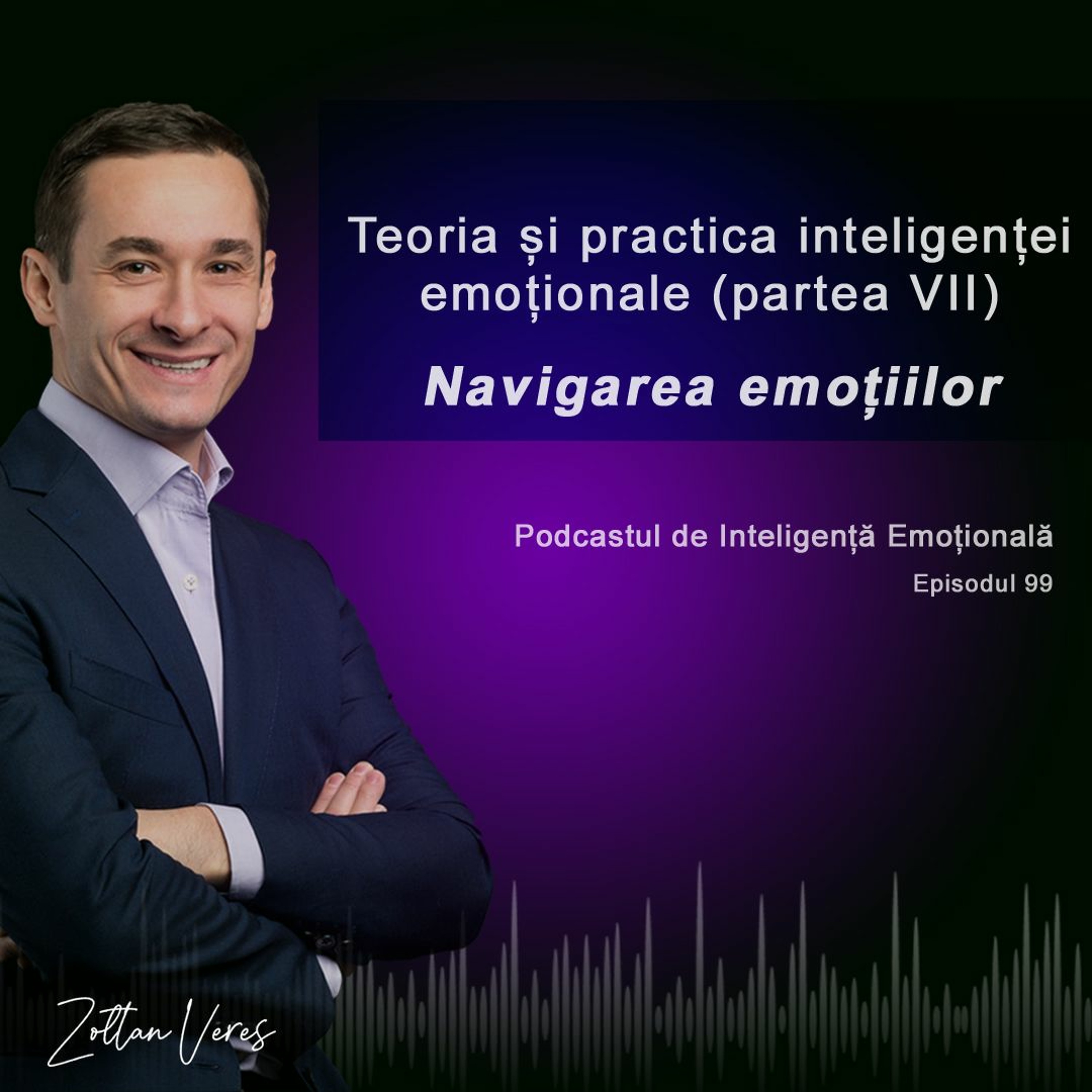 Ep.99 - Teoria și practica inteligenței emoționale (partea 7) - Navigarea emoțiilor episode artwork