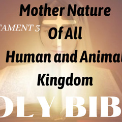 Mother Nature Of All Human and Animal Kingdom Holy Bible