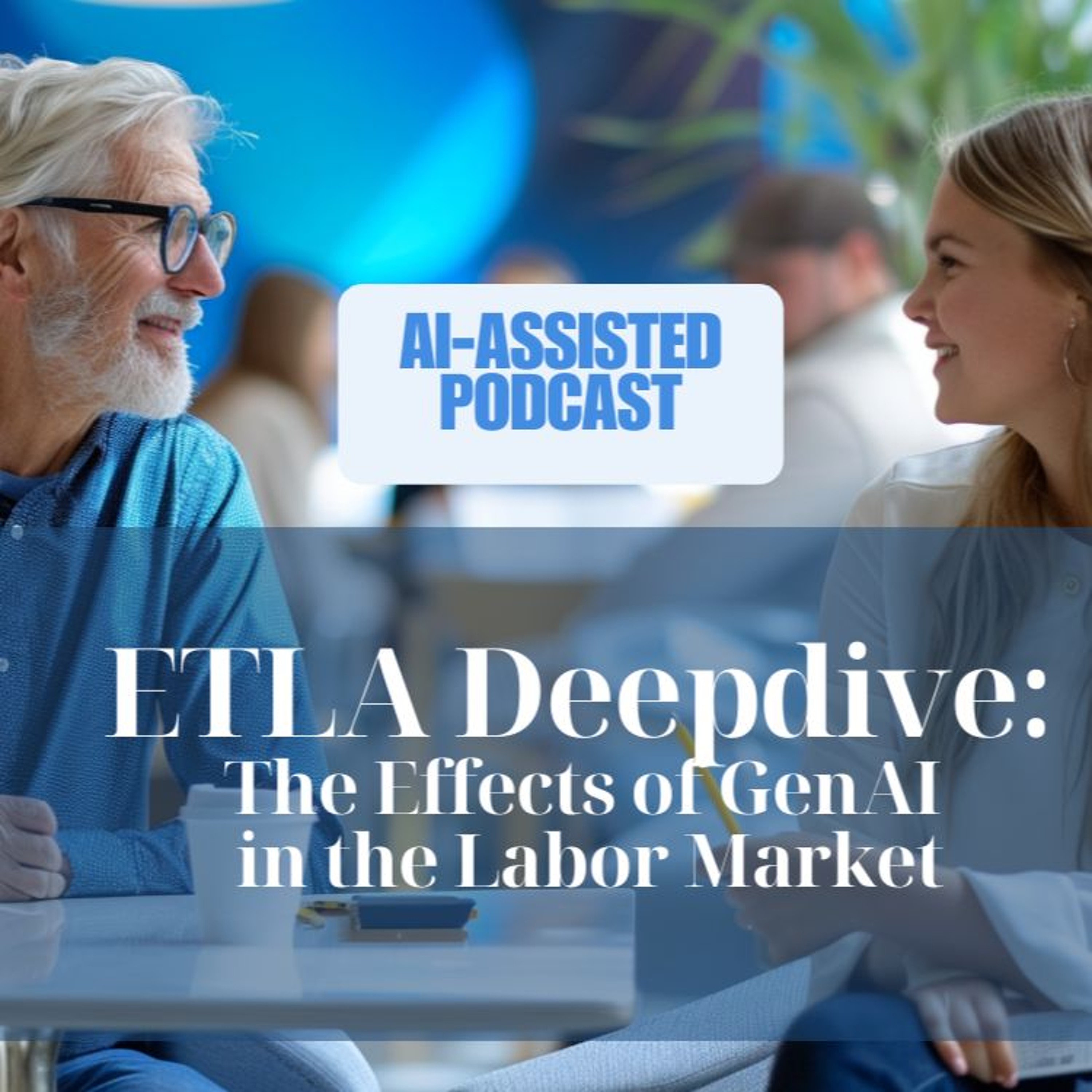 ETLA Deepdive, Part 1  Effects Of GenAI In The Labor Market. episode artwork