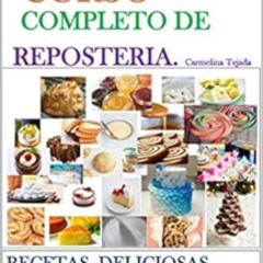 [DOWNLOAD] EBOOK ✓ CURSO COMPLETO DE REPOSTERÍA: LIBRO DE REPOSTERÍA (COCINA. REPOSTE