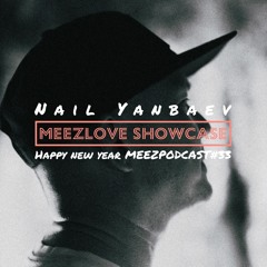 MEEZLOVE Showcase: Nail Yanbaev Happy New Year MEEZPODCAST#33