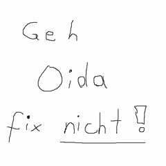 Geh Oida fix nicht