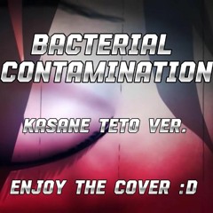 Bacterial Contamination//Kasane Teto//UTAU