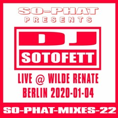 SO-PHAT-MIXES-22: DJ Sotofett - Live @ Wilde Renate Berlin (2020-01-04)