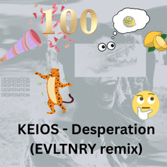 KEIOS - Desperation (EVLTNRY remix) - [100 FOLLOWERS FREE DL]