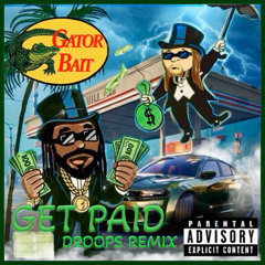 GET PAID (DROOPS REMIX) - SUPA, DUDE, HOTRED & DROOPS [GATOR BAIT]