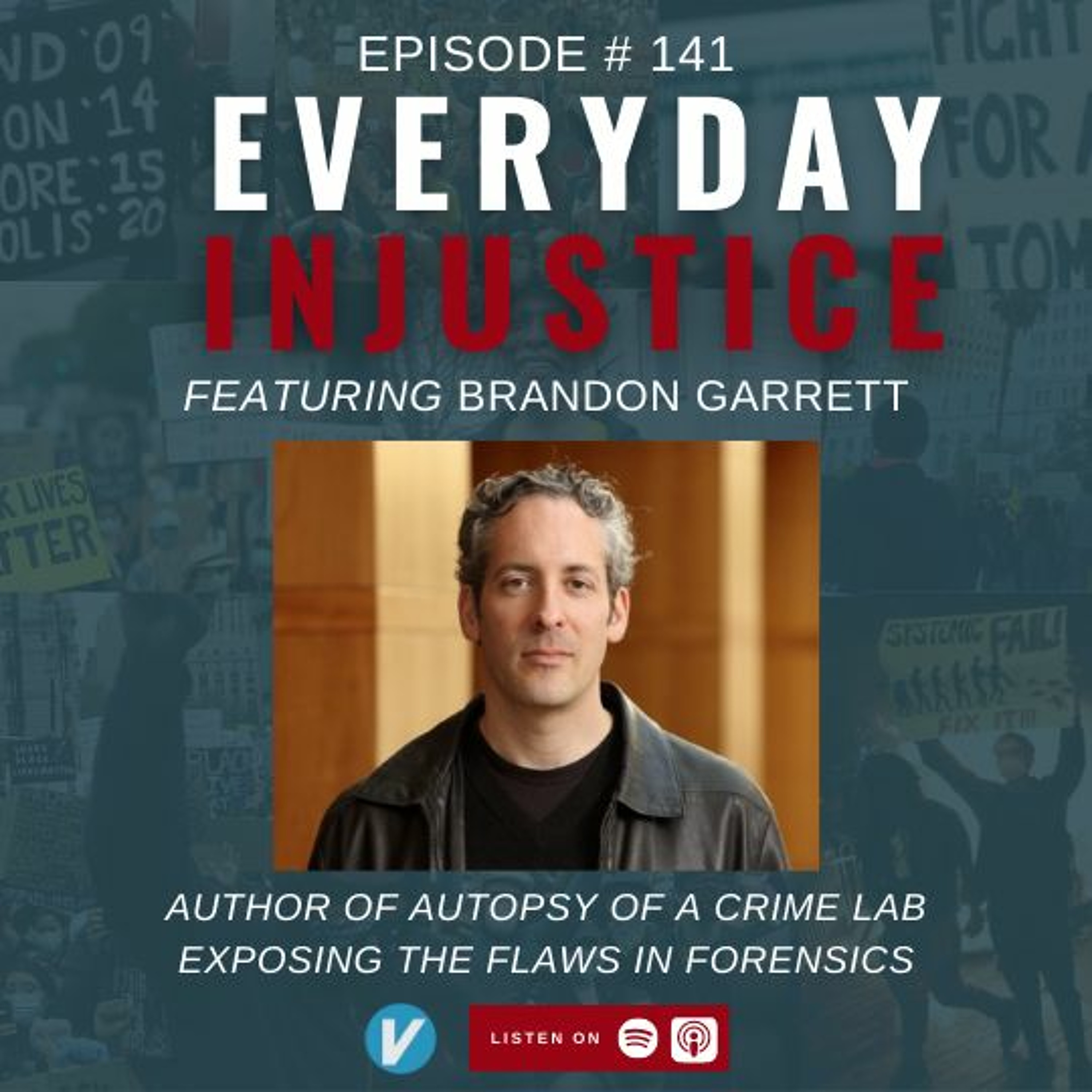Everyday Injustice Podcast Episode 141: Brandon Garrett Flaws of Fingerprint Analysis & Junk Science