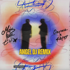 Ozuna,Kapo - Más Que Tú (Angel Dj Remix)Vocal Filtered Copyrights -DOWNLOAD VIDEO+ AUDIO+ acapella