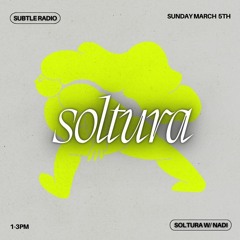 soltura w/ Nādi - Subtle Radio - 05/03/2023