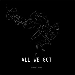 All We Got - MATO ft. Lara