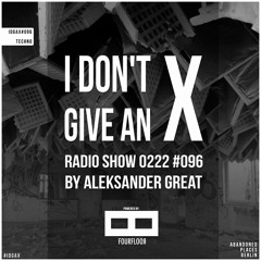 ᴛᴇᴄʜɴᴏ ░ [IDGAX096] I Don't Give An X Radio Show By Aleksander Great