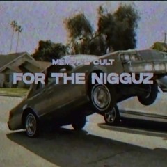 Memphis Cult - For The Nigguz (Chill Mane Remake)