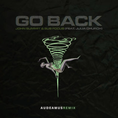 John Summit & Sub Focus (feat. Julia Church) - Go Back (Audeamus Remix) {FREE DOWNLOAD}