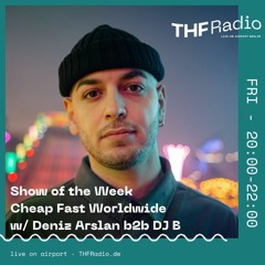 Show of the Week: Cheap Fast Worldwide - Deniz Arslan b2b DJ B