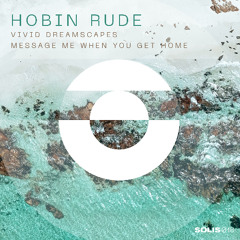 PREMIERE: Hobin Rude - Message Me When You Get Home [Solis Records]