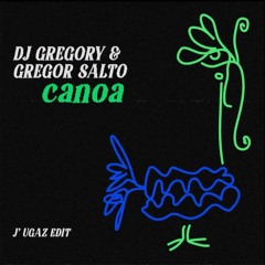 DJ Gregory & Gregor Salto - Canoa ( J´ Ugaz Edit )