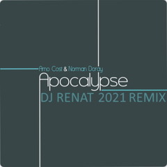 Arno Cost & Norman Doray - Apocalypse (DJ Renat 2021 Remix)