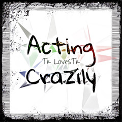 Acting Crazily