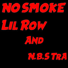 Lil Row- No Smoke (ft. N.B.S TrA)