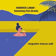 KENDRICK LAMAR - Swimming Pools (Drank) (mrgnstrn TRANCE EDIT)