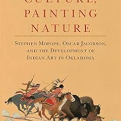 [VIEW] PDF 📂 Painting Culture, Painting Nature: Stephen Mopope, Oscar Jacobson, and