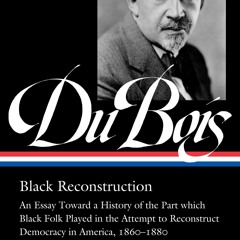 ⚡Read🔥PDF W.E.B. Du Bois: Black Reconstruction (LOA #350): An Essay Toward a History of the Part w