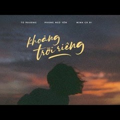 Khoảng Trời Riêng - Tú Phương X Phong Ngủ Yên X Minh Cà Ri