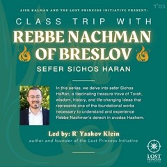 Class Trip With Rebbe Nachman #36 - Start Over, and Over, and Over, and... (SH #47, 48)