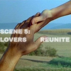 SCENE 5: Lovers reunite