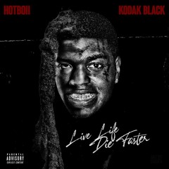 Hotboii — Live Life Die Faster (with Kodak Black)