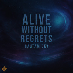 Alive Without Regrets