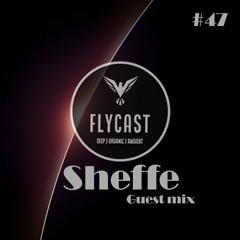 Flycast #47 | Sheffe