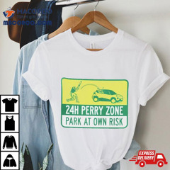 24h Perry Zone Park At Own Risk Shirt