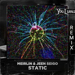 MEIRLIN & JEEN SEIGO - Static (You Liang Remix)