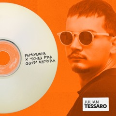 FAMOSINHA X TCHAU PRA QUEM NAMORA - DJ JULIAN TESSARO