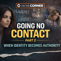 On the Corner: Going No Contact (Part 2): When Identity Becomes Authority 02/16/2026