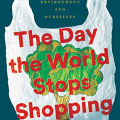 FREE KINDLE 📔 The Day the World Stops Shopping: How Ending Consumerism Saves the Env