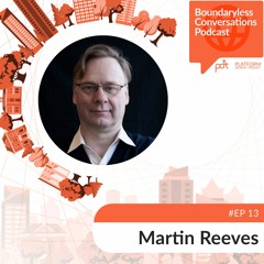 Ep. 13 Martin Reeves - Remaking the Case for Strategy in an Interdependent World