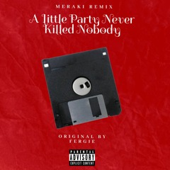 Fergie - A Little Party Never Killed Nobody (MERAKI Remix)
