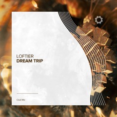 LOFTIER - Dream Trip (Club Mix)