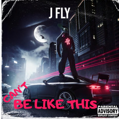 J FLY - CAN'T BE LIKE THIS