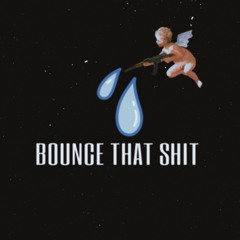 BOUNCE THAT SHIT [MASTERED] FREE DOWNLOAD