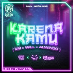 KARENA KAMU ( KM X WILL X ALWINDO ) #SUPERKINCAH!!!
